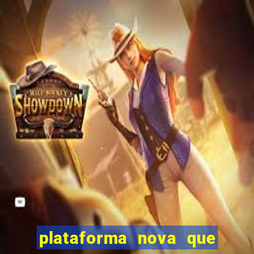 plataforma nova que ta pagando